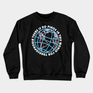 THERE IS NO PLACE IN THIS WORLD FOR TRANSPHOBIA (TRANS RIGHTS) Crewneck Sweatshirt